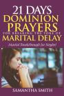 21 Days Dominion Prayers For Breaking The Yoke of Marital Delay: Marital Breakthrough For Singles By Samantha Smith Cover Image