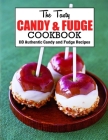 The Tasty Candy And Fudge Cookbook: 110 Authentic Candy and Fudge Recipes By Anna Ortiz Cover Image