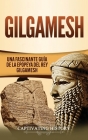 Gilgamesh: Una Fascinante Guía de la Epopeya del rey Gilgamesh By Captivating History Cover Image