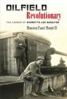 Oilfield Revolutionary: The Career of Everette Lee DeGolyer (Kenneth E. Montague Series in Oil and Business History #23) Cover Image