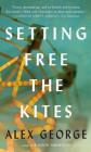 Setting Free the Kites By Alex George Cover Image