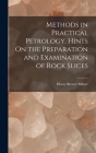 Methods in Practical Petrology, Hints On the Preparation and Examination of Rock Slices By Henry Brewer Milner Cover Image