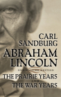 Abraham Lincoln: The Prairie Years and the War Years By Carl Sandburg, Arthur Morey (Read by) Cover Image