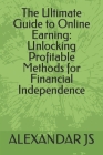 The Ultimate Guide to Online Earning: Unlocking Profitable Methods for Financial Independence Cover Image