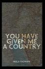 You Have Given Me a Country By Neela Vaswani Cover Image