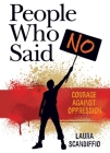 People Who Said No: Courage Against Oppression By Laura Scandiffio Cover Image