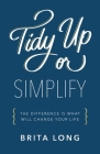 Tidy Up or Simplify: The Difference Is What Will Change Your Life By Brita Long Cover Image