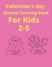Valentine's Day Animals coloring book for kids 2-5: Ages Awesome Coloring book for kids, Funny Coloring book for animal lovers, Perfect birthday gift Cover Image