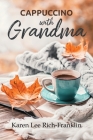 Cappuccino with Grandma By Karen Lee Rich-Franklin Cover Image