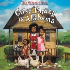 Gone Crazy in Alabama Lib/E (Gaither Sisters #3) By Rita Williams-Garcia, Sisi A. Johnson (Read by) Cover Image