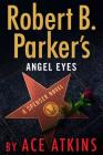 Robert B. Parker's Angel Eyes (Spenser #48) By Ace Atkins Cover Image