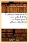 Exposition Internationale Universelle de 1900, Catalogue Général Officiel (Éd.1900) (Savoirs Et Traditions) Cover Image