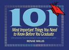 101 Most Important Things You Need to Know Before You Graduate: Life Lessons You're Going to Learn Sooner or Later... By Renae Willis Cover Image