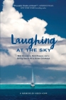 Laughing at the Sky: Wild Adventure, Bold Dreams, and a Daring Search for a Stolen Childhood Cover Image