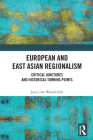 European and East Asian Regionalism: Critical Junctures and Historical Turning Points By Jens-Uwe Wunderlich Cover Image
