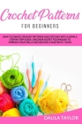 Crochet Patterns for Beginners: How to Create Crochet Patterns and Stitches with a Simple, Step by Step Guide. Discover Secret Techniques to Improve Y By Dalila Taylor Cover Image