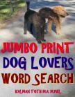 Jumbo Print Dog Lovers Word Search: 133 Extra Large Print Entertaining Themed Puzzles By Kalman Toth M. a. M. Phil Cover Image