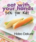 Eat With Your Hands: sushi for kids By Hideo Dekura Cover Image