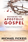 Restoring the Apostolic Gospel: An Invitation to Encounter the Glorified Christ and Rediscover our Full Inheritance in Him1 By Edward Fickess (Contribution by), Michael Fickess Cover Image