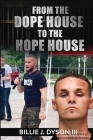 From The Dope House To The Hope House By III Dyson, Billie J. Cover Image