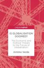 Is Globalisation Doomed?: The Economic and Political Threats to the Future of Globalisation By Antimo Verde Cover Image