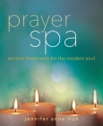 Prayer Spa: Ancient Treatments for the Modern Soul By Jennifer Anna Rich Cover Image