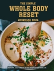 The Simple Whole Body Reset Cookbook 2022: Healthy, Easy and Delicious Recipes for Your Life By Carissa Lakin Cover Image