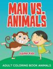 Man vs. Animals: Adult Coloring Book Animals By Jupiter Kids Cover Image