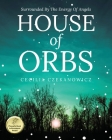 House of Orbs: Surrounded by the Energy of Angels By Cecilia Czekanowicz Cover Image