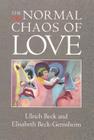 The Normal Chaos of Love By Ulrich Beck, Elisabeth Beck-Gernsheim Cover Image
