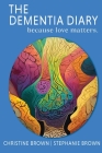 The Dementia Diary: Because Love Matters. Cover Image