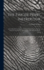 The Finger Print Instructor: A Text Book For Guidance Of Finger Print Experts And An Instructor For Persons Interested In The Study Of Finger Print By Frederick Kuhne Cover Image