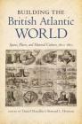 Building the British Atlantic World: Spaces, Places, and Material Culture, 1600-1850 (H. Eugene and Lillian Youngs Lehman) By Daniel Maudlin (Editor), Bernard L. Herman (Editor) Cover Image