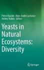 Yeasts in Natural Ecosystems: Diversity By Pietro Buzzini (Editor), Marc-André LaChance (Editor), Andrey Yurkov (Editor) Cover Image