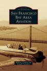San Francisco Bay Area Aviation By William T. Larkins, Ronald T. Reuther Cover Image
