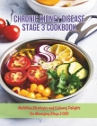 Chronic Kidney Disease Stage 3 Cookbook: Nutrition Strategies and Culinary Delights for Managing Stage 3 CKD Cover Image