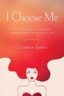 I Choose Me: The Art of Being a Phenomenally Successful Woman at Home and at Work By Cynthia James Cover Image