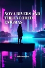 Nova Rivers: and the Encoded Enigmas By Jade Summers Cover Image
