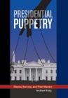 Presidential Puppetry: Obama, Romney and Their Masters By Andrew Kreig Cover Image