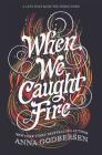 When We Caught Fire By Anna Godbersen Cover Image