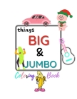 things BIG & JUMBO Coloring Book: :, Easy, LARGE, GIANT Simple Picture Coloring Books for Toddlers, Kids Ages 2-4, Early Learning, Preschool and Kinde By Frank Books Cover Image