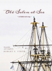 Old Salem at Sea in Ballad and Song By Robert E. Strom Cover Image