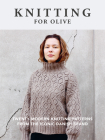 Knitting for Olive: Twenty Modern Knitting Patterns from the Iconic Danish Brand By Interweave Cover Image