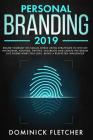 Personal Branding 2019: Brand Yourself on Social Media Using Strategies to Win on Instagram, Youtube, Twitter, Facebook and Create the Dream L By Dominick Fletcher Cover Image
