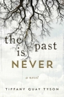 The Past Is Never: A Novel By Tiffany Quay Tyson Cover Image