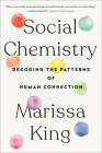 Social Chemistry: Decoding the Patterns of Human Connection By Marissa King Cover Image