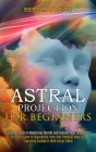 Astral Projection for Beginners: Guide to Travel in Mysterious Worlds and Contact Your Loved Ones (Ultimate Guide to Separating From Your Physical Bod By Bess Mathews Cover Image