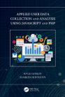 Applied User Data Collection and Analysis Using JavaScript and PHP By Kyle Goslin, Markus Hofmann Cover Image