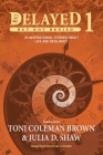 Delayed But Not Denied: 20 Inspirational Stories of Life and Resiliency By Toni Coleman-Brown (Compiled by), Julia D. Shaw (Compiled by) Cover Image