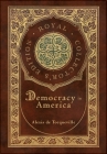 Democracy in America (Royal Collector's Edition) (Annotated) (Case Laminate Hardcover with Jacket) By Alexis de Tocqueville Cover Image